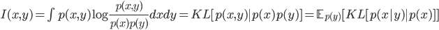  I(x,y) = int p(x,y) log frac{p(x,y)}{p(x)p(y)} dx dy = KL[p(x,y) | p(x)p(y)] = mathbb{E}_{p(y)}[KL[p(x | y) | p(x)]]