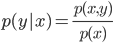 p(y | x) = frac{p(x,y)}{p(x)}