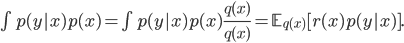 int p(y|x) p(x) = int p(y|x) p(x) frac{q(x)}{q(x)} = mathbb{E}_{q(x)}[r(x)p(y|x)].