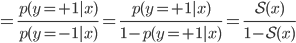 = frac{p(y=+1 | x)}{p(y=-1 | x)} = frac{p(y=+1 | x)}{1-p(y=+1 | x)}= frac{mathcal{S}(x)}{1-mathcal{S}(x)}